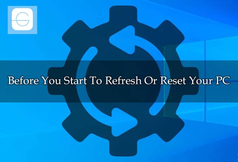 Before You Start To Refresh Or Reset Your PC