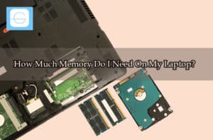 How Much Memory Do I Need On My Laptop